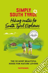 Simply South Tyrol: hiking routes for South Tyrol explorers. The 30 most beautiful hikes for nature lovers libro