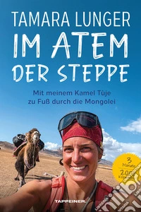 Im Atem der Steppe. Mit meinem Kamel Tùje zu Fuß durch die Mongolei libro