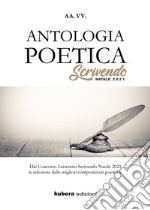 Antologia poetica. Scrivendo Natale 2021. Dal concorso letterario Scrivendo Natale 2021 la selezione delle migliori composizioni poetiche libro