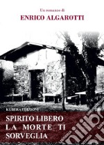 Spirito libero la morte ti sorveglia libro