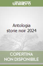 Antologia storie noir 2024 libro