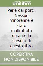 Perle dai porci. Nessun minorenne è stato maltrattato durante la stesura di questo libro libro