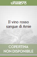 Il vino rosso sangue di Amie libro