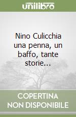 Nino Culicchia. Una penna rossa, un baffo, tante storie... libro