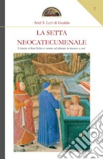 La setta neocatecumenale. L'eresia di fece Kiko e venne ad abitare in mezzo a noi