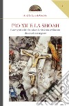 Pio XII e la Shoah. Essere grati a chi ti ha salvato la vita è una umiliazione che alcuni non reggono libro