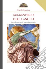 Sul sentiero degli angeli. Verso il cammino di una teologia angelica libro