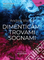 Dimenticami trovami sognami. Nuova ediz. libro