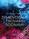 Dimenticami trovami sognami. Nuova ediz. libro di Viscusi Andrea