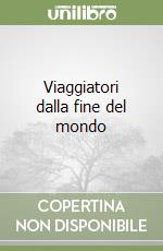 Viaggiatori dalla fine del mondo libro