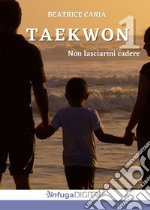 Taekwon 1. Non lasciarmi cadere libro