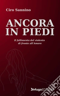 Ancora in piedi. Il fallimento del violento di fronte all'amore libro