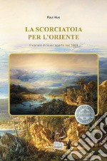 La scorciatoia per l'Oriente. Il canale di Suez aperto nel 1869 libro