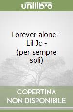 Forever alone - Lil Jc - (per sempre soli) libro