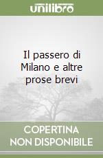 Il passero di Milano e altre prose brevi libro