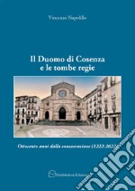 Il Duomo di Cosenza e le tombe regie. Ottocento anni dalla consacrazione (1222-2022) libro