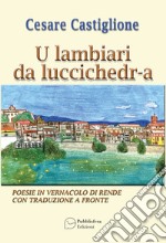 U lambiari da luccichedra. Poesie in vernacolo di Rende con traduzione a fronte libro