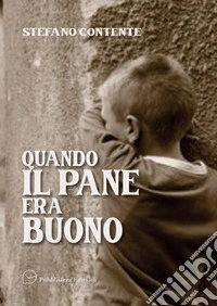 Quando il pane era buono. Storie e versi