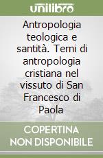 Antropologia teologica e santità. Temi di antropologia cristiana nel vissuto di San Francesco di Paola libro