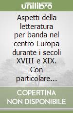 Aspetti della letteratura per banda nel centro Europa durante i secoli XVIII e XIX. Con particolare sguardo a quelli italiani libro