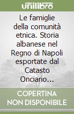 Le famiglie della comunità etnica. Storia albanese nel Regno di Napoli esportate dal Catasto Onciario (1741) libro