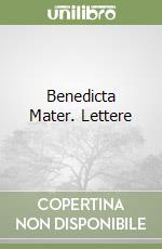 Benedicta Mater. Lettere