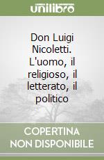 Don Luigi Nicoletti. L'uomo, il religioso, il letterato, il politico libro