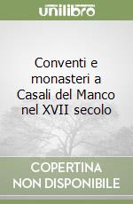 Conventi e monasteri a Casali del Manco nel XVII secolo libro