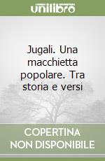 Jugali. Una macchietta popolare. Tra storia e versi libro