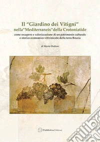 Il «Giardino dei Vitigni» nella «Mediterraneis » della Crotoniatide libro