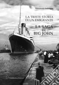 La triste storia di un emigrante. La saga di Big John libro