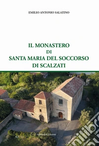 Il monastero di Santa Maria del Soccorso di Scalzati libro