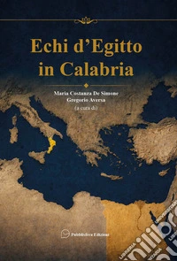 Echi d'Egitto in Calabria. Tracce, incontri, memorie nel Mediterraneo antico