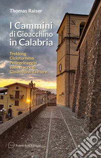 I cammini di Gioacchino in Calabria. Trekking cicloturismo pellegrinaggio sulle tracce di Gioacchino da Fiore
