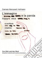 L'immagine e la parola. Poesia visiva e scrittura creativa. Ediz. italiana e tedesca libro