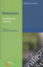 Eutanasia. Tra bioetica e diritto libro