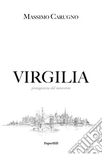 Virgilia. Protagonista del Novecento libro