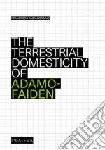 The terrestrial domesticity of Adamo-Faiden