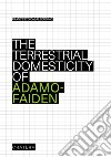 The terrestrial domesticity of Adamo-Faiden libro