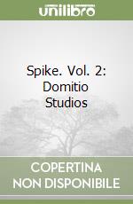 Spike. Vol. 2: Domitio Studios