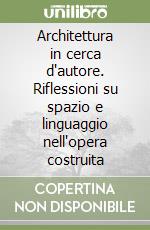 Architettura in cerca d'autore. Riflessioni su spazio e linguaggio nell'opera costruita libro