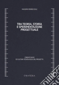 Tra teoria, storia e sperimentazione progettuale. Cinque saggi di cultura tecnologica del progetto libro