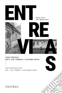 Entrevias. Experimentos para una Pompeya contemporánea-Sperimentazioni per una Pompei contemporanea. Ediz. bilingue libro