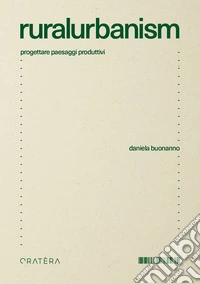 Ruralurbanism. Progettare paesaggi produttivi libro