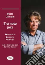 Tra note jazz. Discorsi e percorsi musicali. Libro-intervista con Serafina Gerace libro