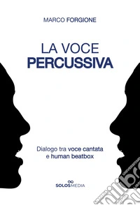 La voce percussiva. Dialogo tra voce cantata e human beatbox libro