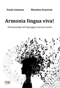 Armonia lingua viva! Fenomenologia del linguaggio armonico tonale libro