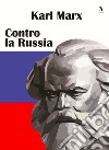Contro la Russia libro di Marx Karl