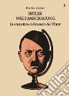 Hitler Weltanschauung. La concezione del mondo del Führer libro