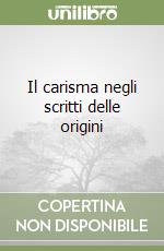 Il carisma negli scritti delle origini libro